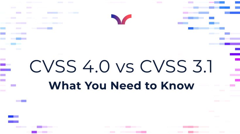 The Next Era of Security Scoring: CVSS 4.0 vs CVSS 3.1 and What You Need to Know